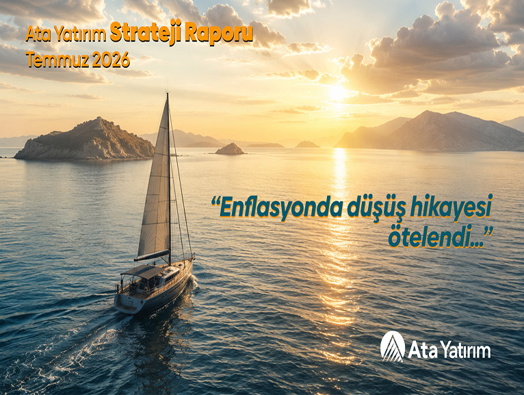 ATA YATIRIM'DAN YEN� STRATEJ� RAPORU